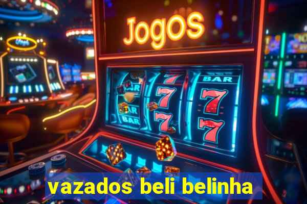 vazados beli belinha